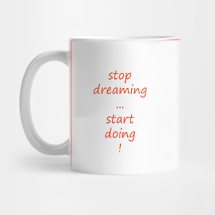 Stop dreaming, start doing Mug